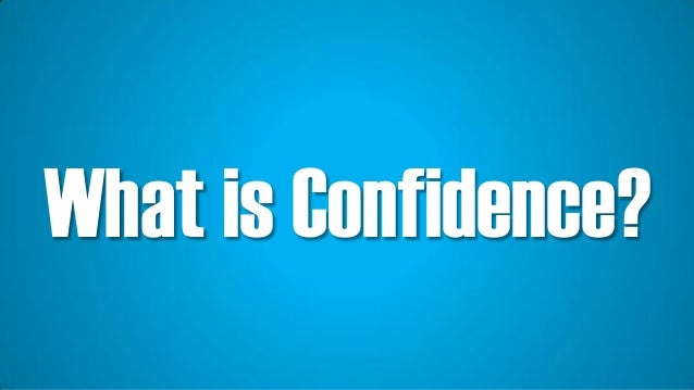 What When Why Where and How of Confidence! Slide 7