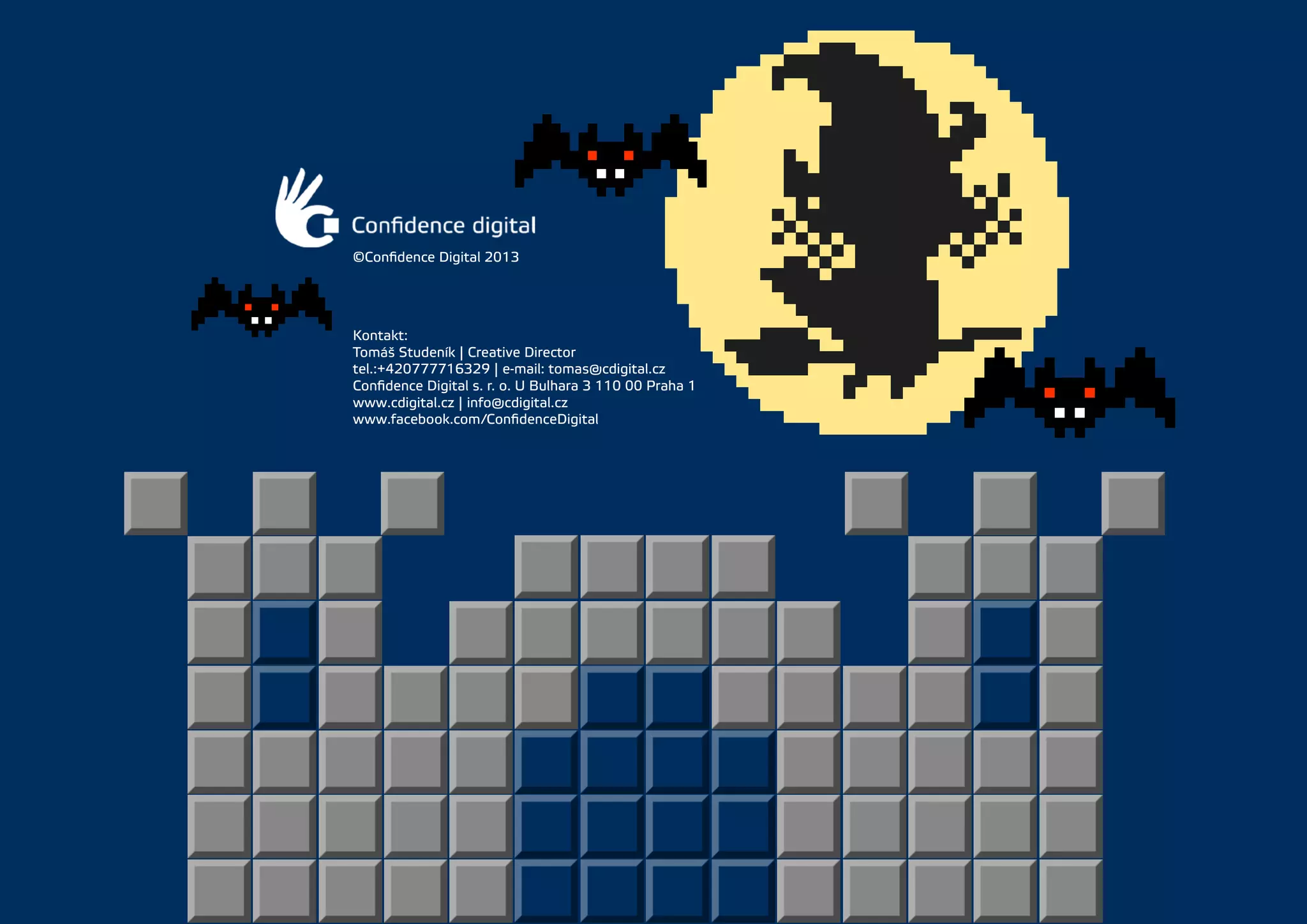 ©Confidence Digital 2013

Kontakt:
Tomáš Studeník | Creative Director
tel.:+420777716329 | e-mail: tomas@cdigital.cz
Confidence Digital s. r. o. U Bulhara 3 110 00 Praha 1
www.cdigital.cz | info@cdigital.cz
www.facebook.com/ConfidenceDigital

 