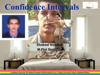 Confidence Intervals

Slide 1

Shakeel Nouman
M.Phil Statistics

Confidence Intervals By Shakeel Nouman M.Phil Statistics Govt. College University Lahore, Statistical Officer

 