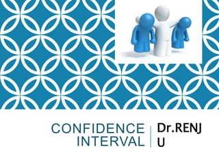 CONFIDENCE
INTERVAL
Dr.RENJ
U
 