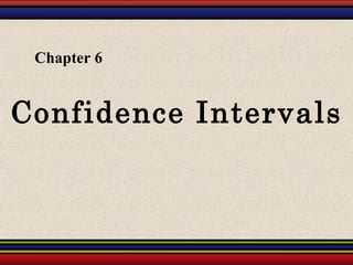 Confidence Intervals Chapter 6 