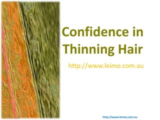 Confidence in
Thinning Hair
 http://www.leimo.com.au




           http://www.leimo.com.au
 