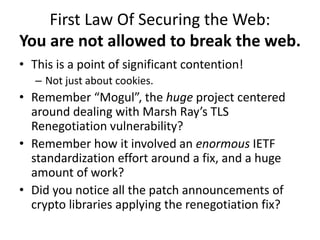 First Law Of Securing the Web:
You are not allowed to break the web.
• This is a point of significant contention!
– Not ju...