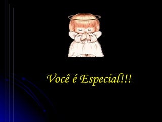 Você é Especial!!! 
