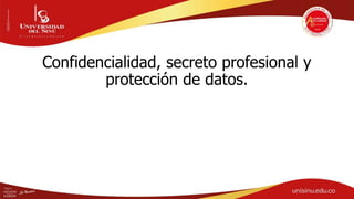Confidencialidad, secreto profesional y
protección de datos.
 