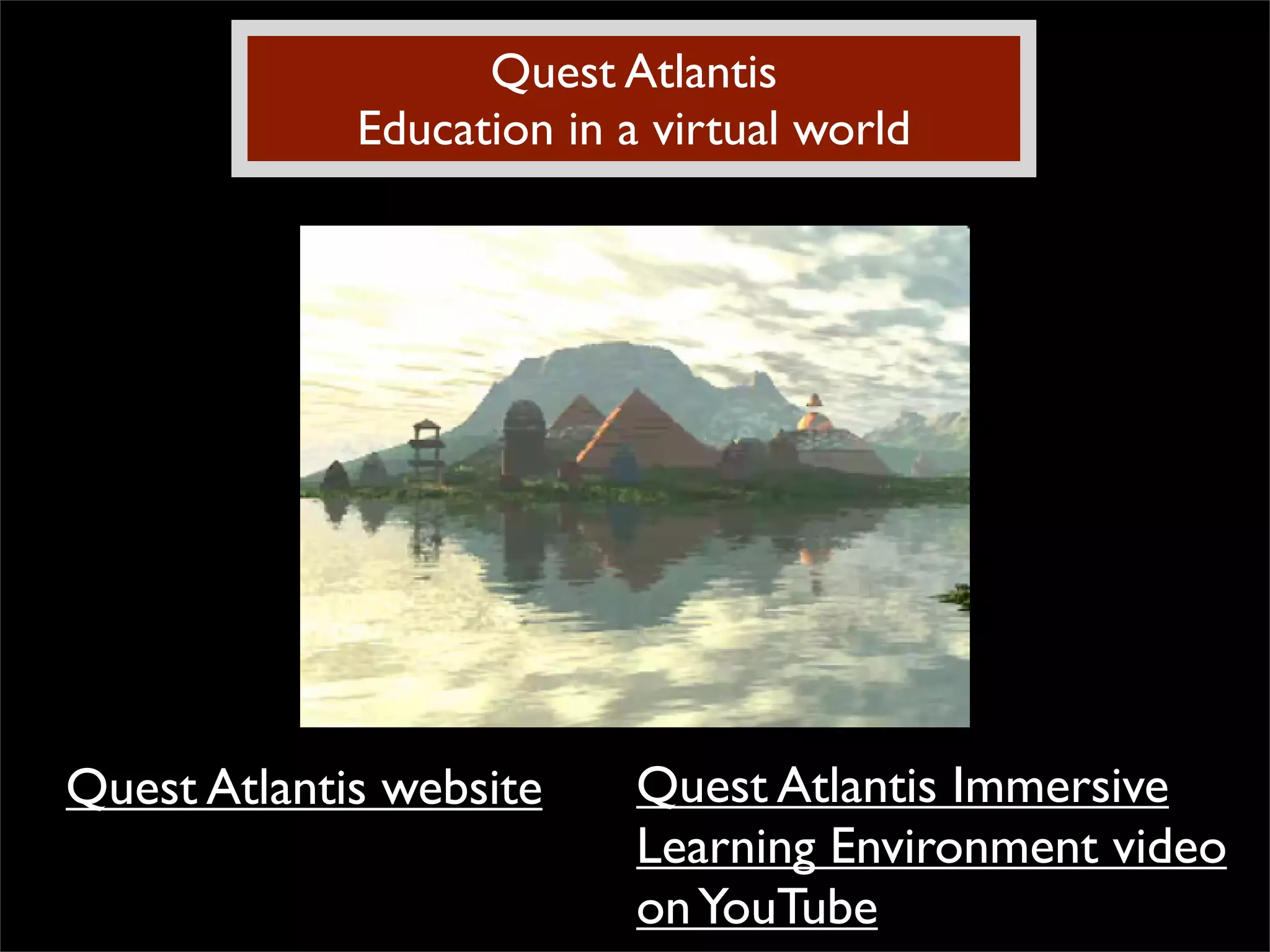 Quest Atlantis Education in a virtual world Quest Atlantis website Quest Atlantis Immersive Learning Environment video on YouTube 
