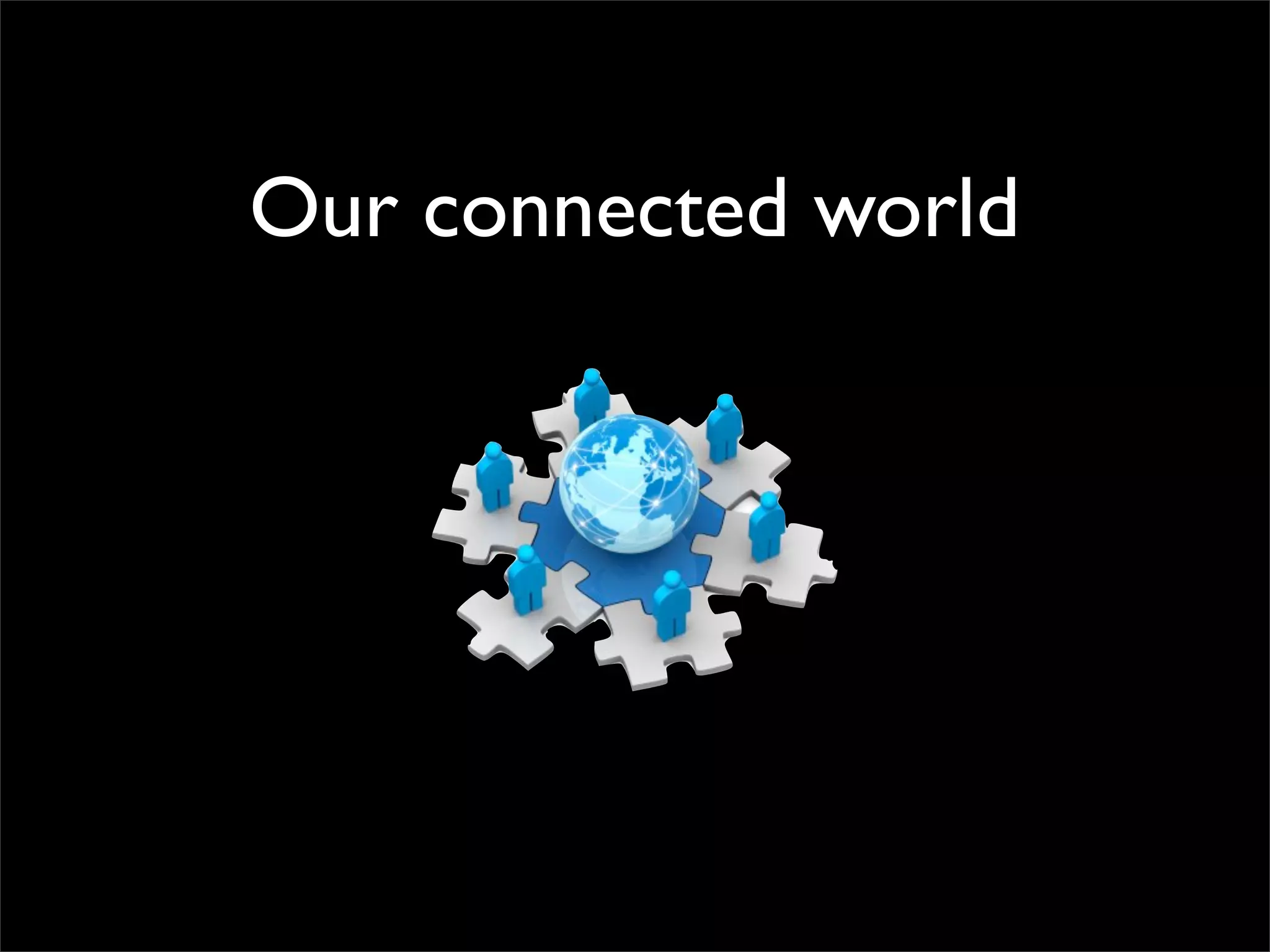 Our connected world 