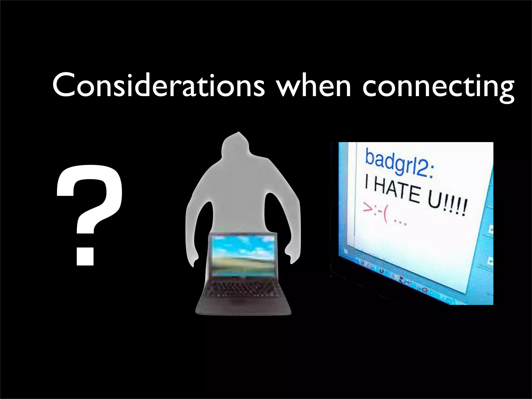 Considerations when connecting ? 