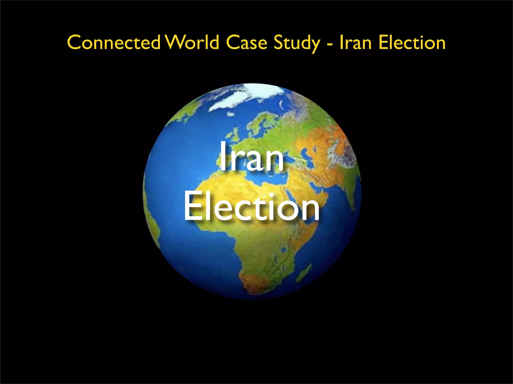 Connected World Case Study - Iran Election Iran Election 