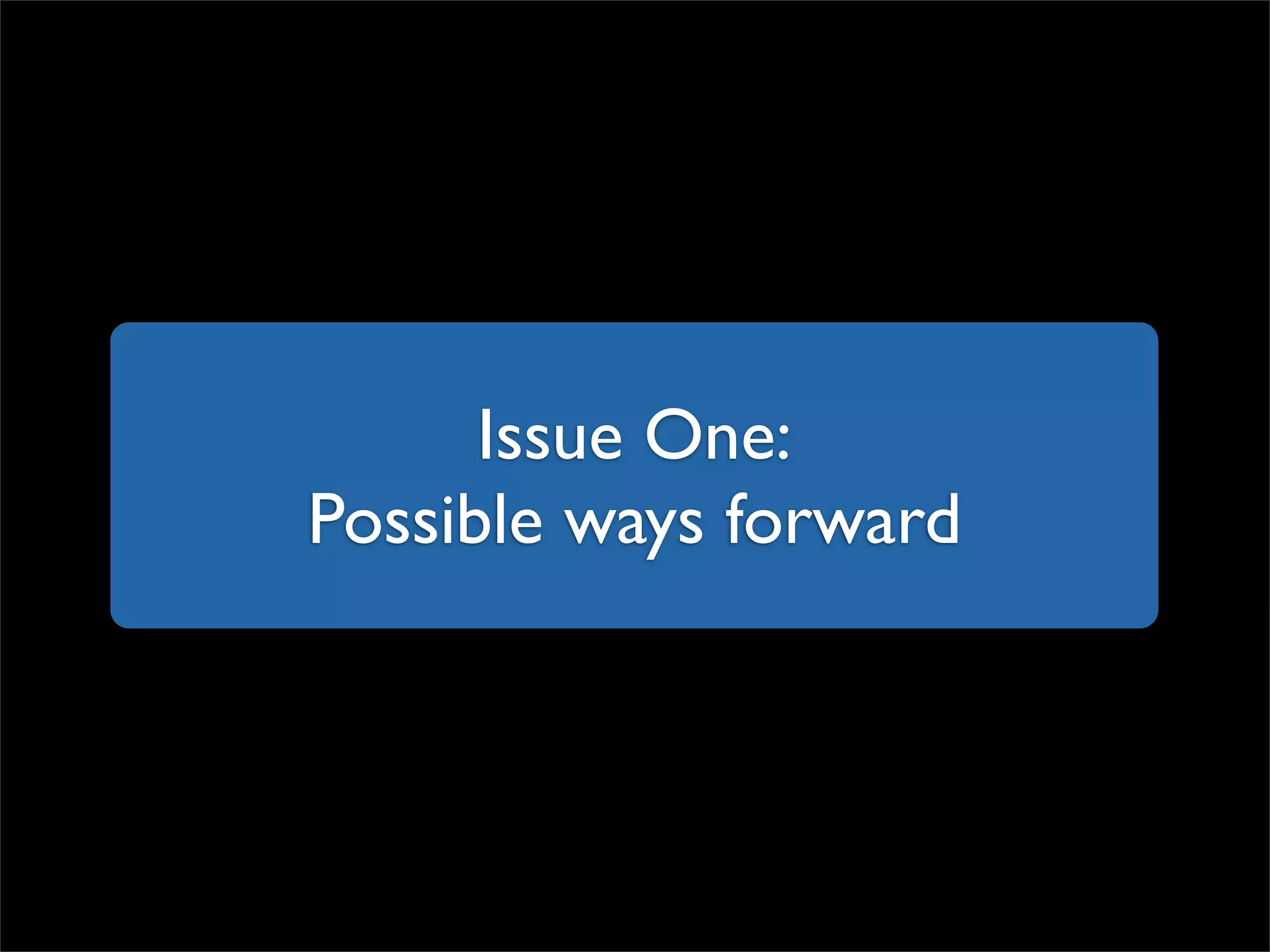 Issue One: Possible ways forward 