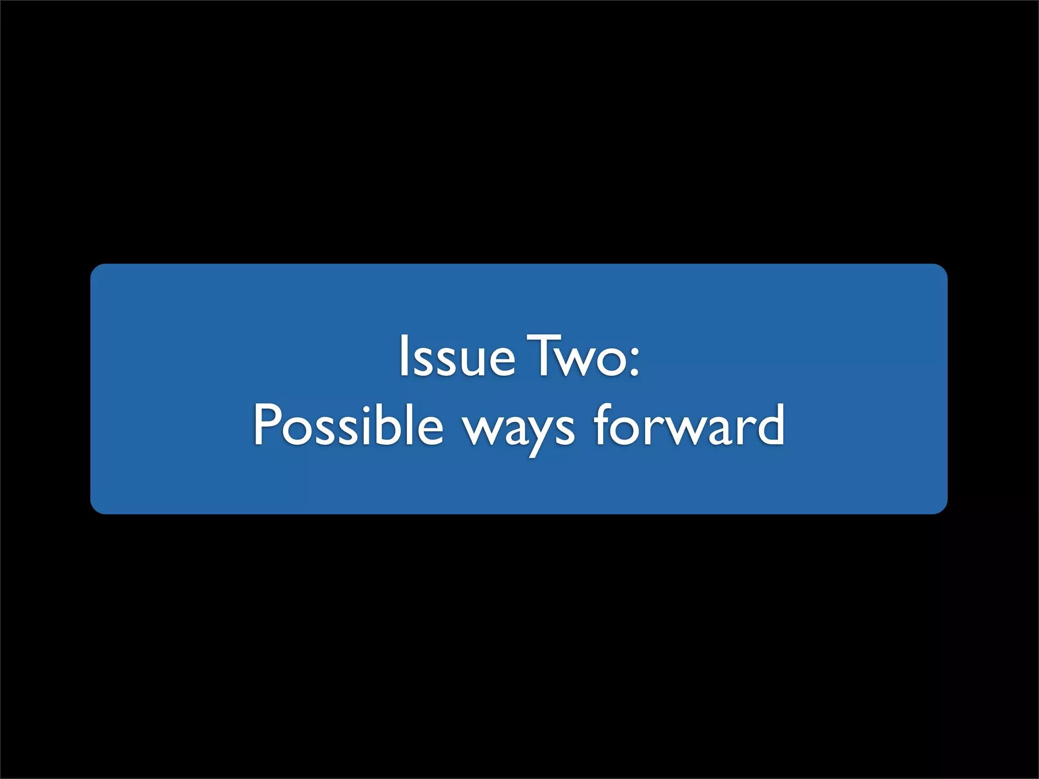 Issue Two: Possible ways forward 