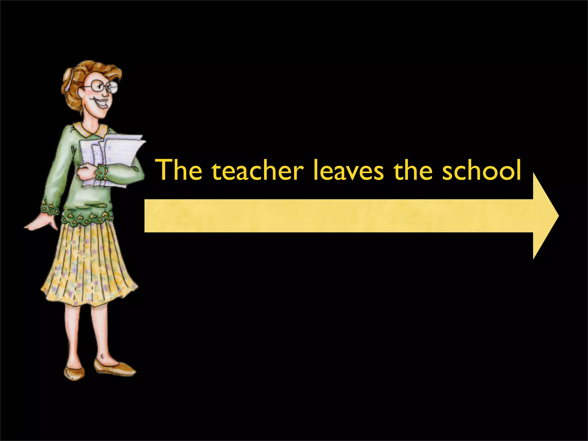 The teacher leaves the school 