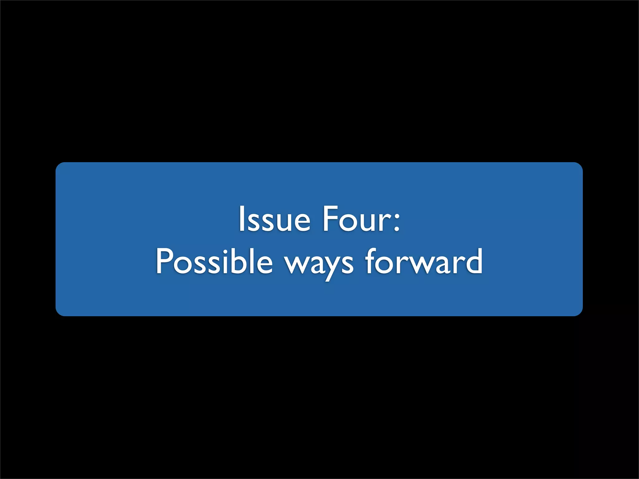 Issue Four: Possible ways forward 