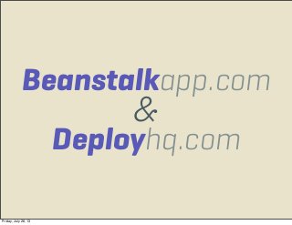 Beanstalkapp.com
Deployhq.com
&
Friday, July 26, 13
 