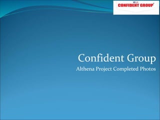 Confident Group
Althena Project Completed Photos
 