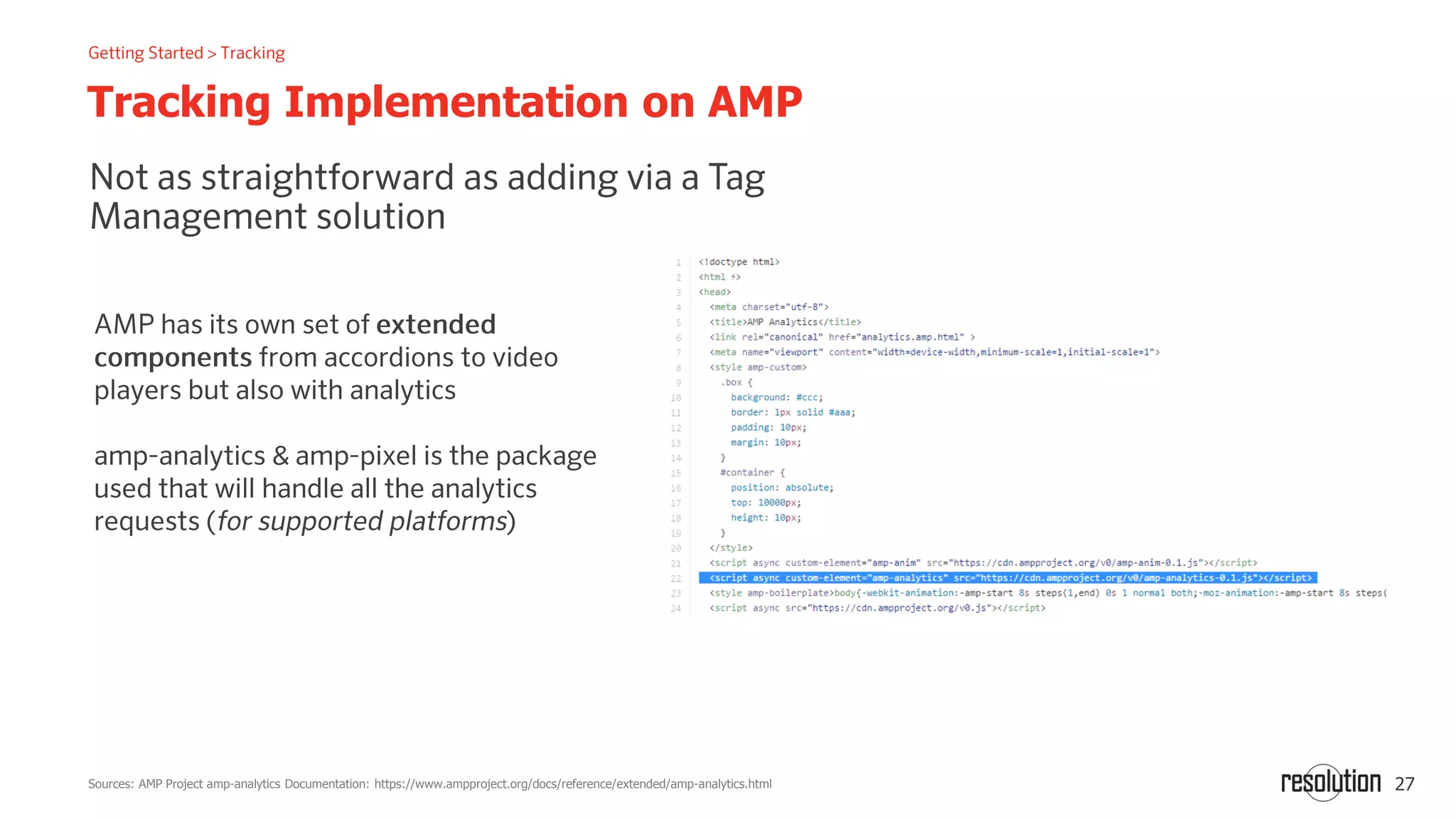 27
Tracking Implementation on AMP
Sources: AMP Project amp-analytics Documentation: https://www.ampproject.org/docs/reference/extended/amp-analytics.html
 