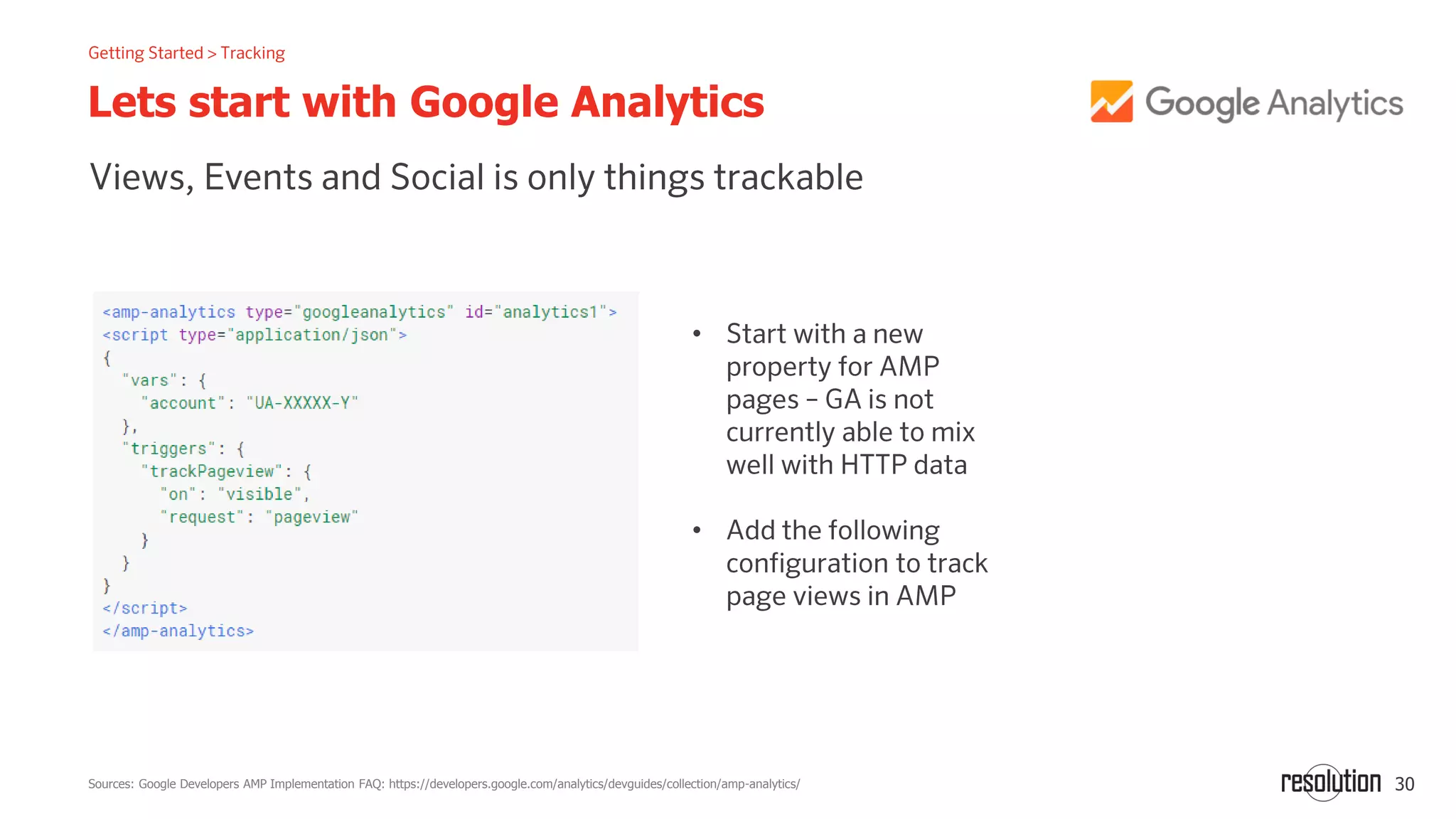 30
Lets start with Google Analytics
Sources: Google Developers AMP Implementation FAQ: https://developers.google.com/analytics/devguides/collection/amp-analytics/
•
•
 