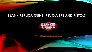 BLANK REPLICA GUNS, REVOLVERS AND PISTOLS 
Visit - http://blankgunshop.com/ 
 