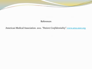 References

American Medical Association. 2012. “Patient Confidentiality”. www.ama.assn.org
 