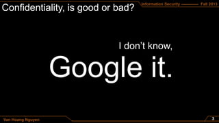 Information Security ------------- Fall 2013
Van Hoang Nguyen
 
