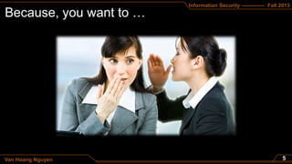 Information Security ------------- Fall 2013
Van Hoang Nguyen
 