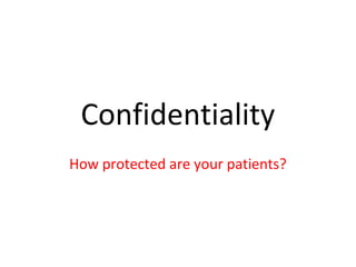 Confidentiality
How protected are your patients?

 