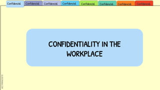 SLIDESMANIA.COM
Confidencial
Confidencial
Confidencial
Confidencial
Confidencial
Confidencial
Confidencial
Confidencial
CONFIDENTIALITY IN THE
WORKPLACE
 