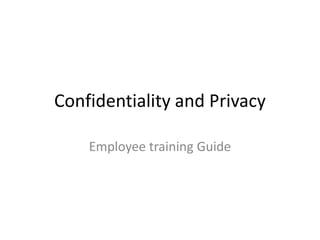Confidentiality and Privacy Employee training Guide 
