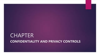 CHAPTER
CONFIDENTIALITY AND PRIVACY CONTROLS
 