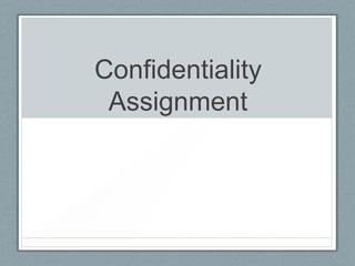 Confidentiality
Assignment
 