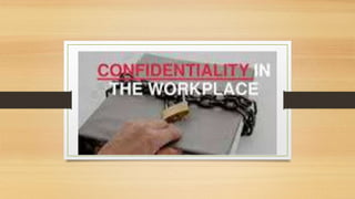 Confidentiality in the
Workplace
Melenia K. Cabatan
HT III
 