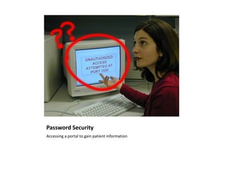 Password Security
Accessing a portal to gain patient information
 