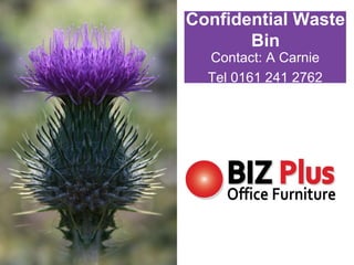Confidential Waste
Bin
Contact: A Carnie
Tel 0161 241 2762
 