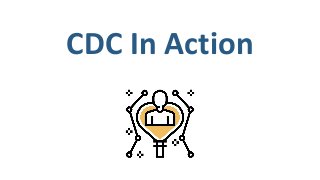CDC In Action
 