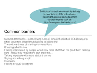 Common barriers <ul><li>Cultural differences – not knowing rules of different societies and attitudes to small talk/direct...