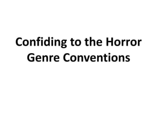 Confiding to the Horror
  Genre Conventions
 