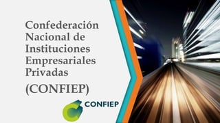 Confederación
Nacional de
Instituciones
Empresariales
Privadas
(CONFIEP)
 