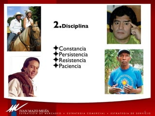 Constancia Persistencia Resistencia Paciencia 2. Disciplina 