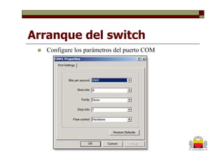 Arranque del switch
   Configure los parámetros del puerto COM
 