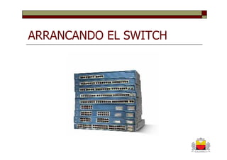 ARRANCANDO EL SWITCH
 