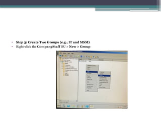• Step 3: Create Two Groups (e.g., IT and MSM)
• Right-click the CompanyStaff OU > New > Group
 