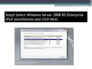 Step2:Select Windows Server 2008 R2 Enterprise
(Full Installation) and click Next.
 