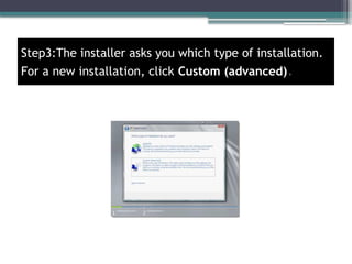 Step3:The installer asks you which type of installation.
For a new installation, click Custom (advanced).
 