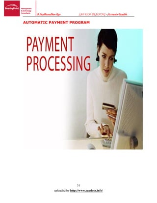 B.Madhusudhan Rao SAP FICO TRAINING –Accounts Payable
31
uploaded by http://www.sapdocs.info/
AUTOMATIC PAYMENT PROGRAM
 