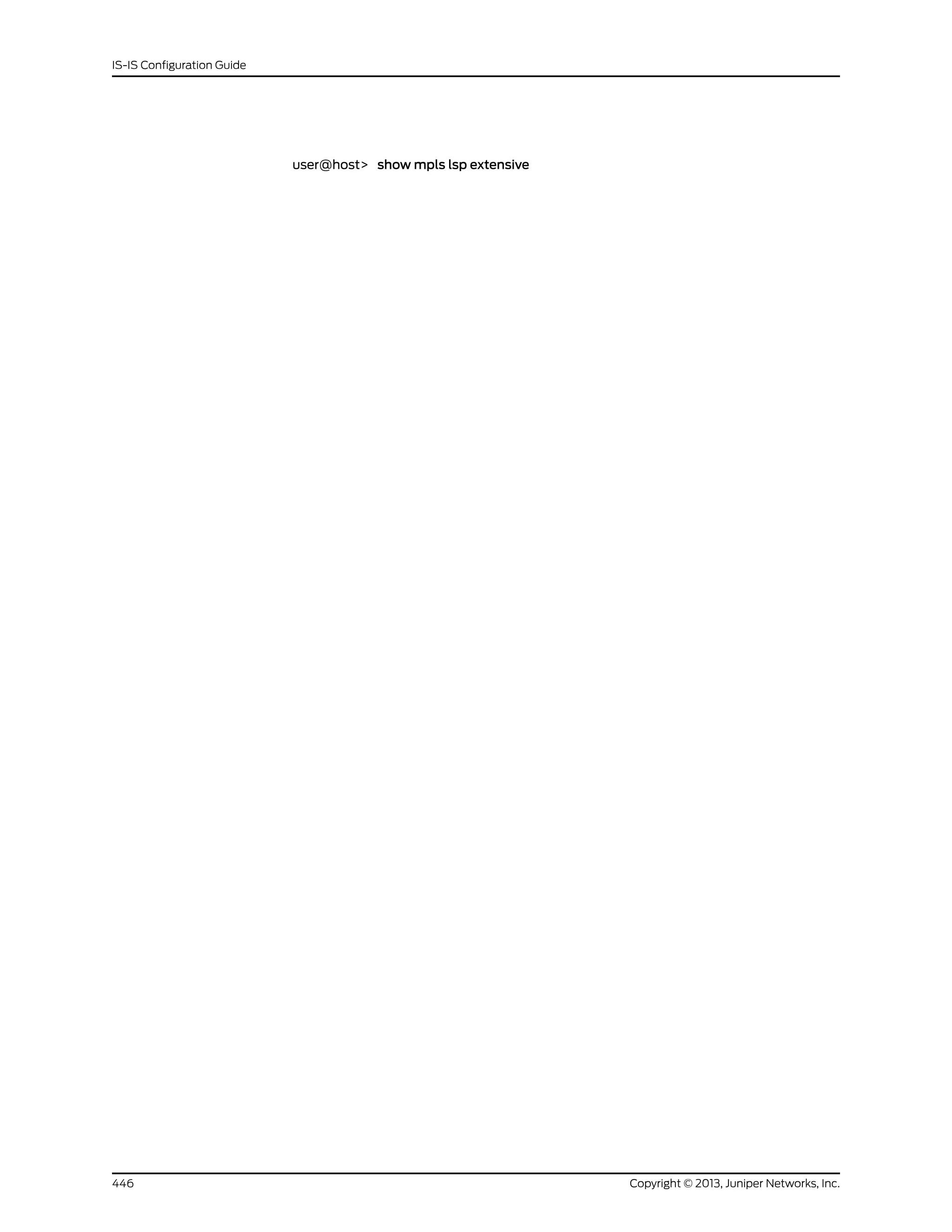 user@host> show mpls lsp extensive
Copyright © 2013, Juniper Networks, Inc.446
IS-IS Configuration Guide
 