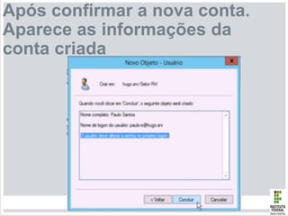 Após confirmar a nova conta.
Aparece as informações da
conta criada
 