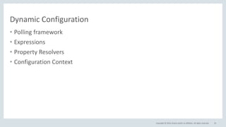 Copyright © 2016, Oracle and/or its affiliates. All rights reserved.
Dynamic Configuration
33
• Polling framework
• Expressions
• Property Resolvers
• Configuration Context
 