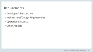 Copyright © 2016, Oracle and/or its affiliates. All rights reserved. 43
Requirements
• Developer‘s Perspective
• Architectural/Design Requirements
• Operational Aspects
• Other Aspects
 