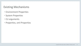 Copyright © 2016, Oracle and/or its affiliates. All rights reserved. 49
Existing Mechanisms
• Environment Properties
• System Properties
• CLI arguments
• Properties, xml-Properties
 