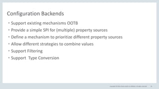 Copyright © 2016, Oracle and/or its affiliates. All rights reserved. 54
Configuration Backends
• Support existing mechanisms OOTB
• Provide a simple SPI for (multiple) property sources
• Define a mechanism to prioritize different property sources
• Allow different strategies to combine values
• Support Filtering
• Support Type Conversion
 